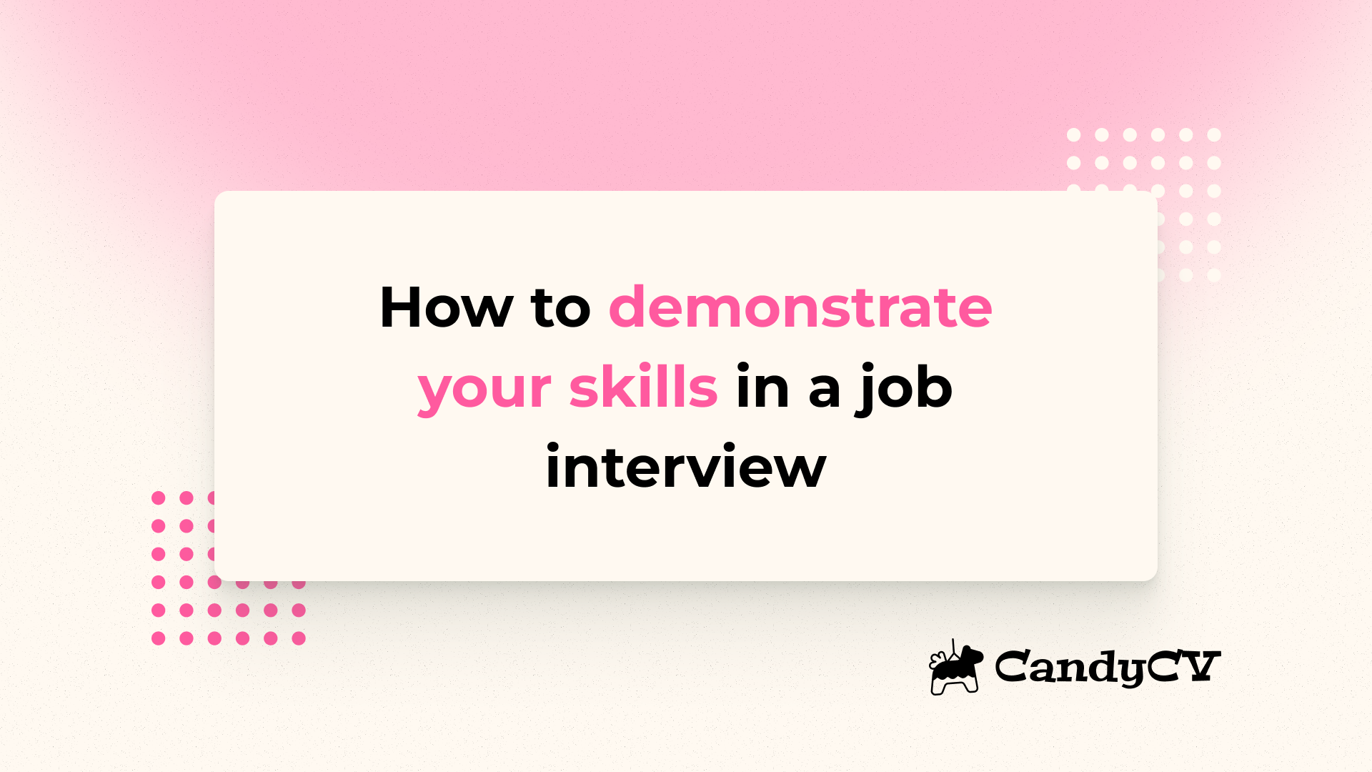 How to demonstrate your skills in a job interview with concrete evidence