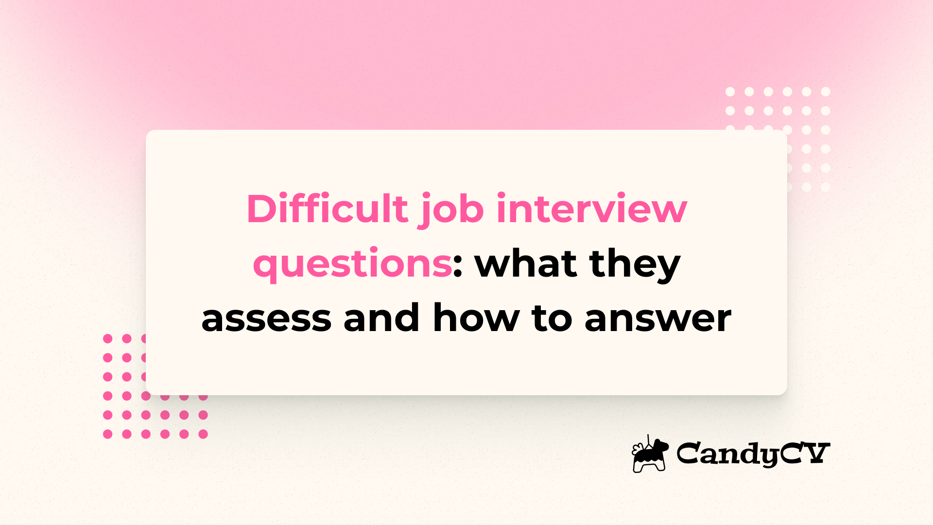 Difficult job interview questions: what they may assess and how to answer
